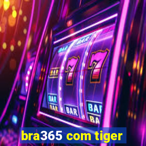 bra365 com tiger